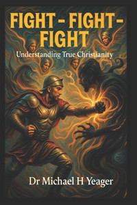 Fight - Fight - Fight: Awakening to the Reality of Spiritual Warfare Fight - Fight - Fight: Awakening to the Reality of Spiritual Warfare
