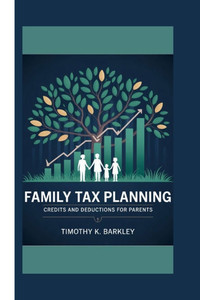 Family Tax Planning: Credits and Deductions for Parents Family Tax Planning: Credits and Deductions for Parents