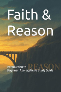 Faith & Reason: Beginner guide to apologetics Faith & Reason: Beginner guide to apologetics