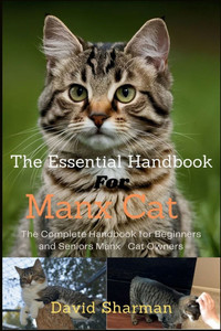 The Essential Handbook for Manx Cat: The Complete Handbook For Beginners And Seniors Manx cat owners