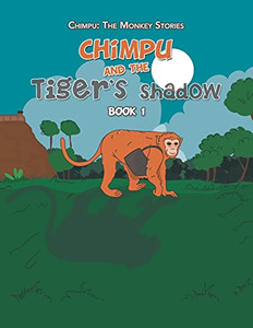 Chimpu And The Tiger'S Shadow: Book 1 Chimpu And The Tiger'S Shadow: Book 1