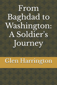 From Baghdad to Washington: A Soldier's Journey - 9798283623719