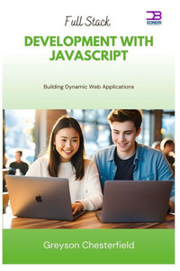 Full Stack Development with JavaScript: Building Dynamic Web Applications