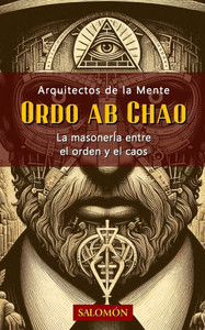 Ordo Ab Chao: La masonería entre el orden y el caos Ordo Ab Chao: La masonería entre el orden y el caos
