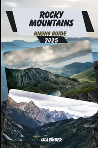 Rocky Mountains Hiking Guide 2025 Rocky Mountains Hiking Guide 2025