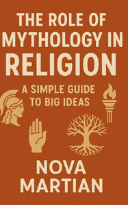 The Role of Mythology in Religion: A Simple Guide to Big Ideas