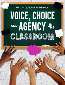 Voice, Choice, and Agency in the Classroom