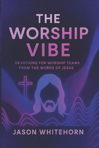 Worship Vibes: Devotions for Worship Teams from the Words of Jesus (A Gen-Alpha Remix)