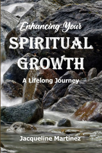 Enhancing Your Spiritual Growth: A Lifelong Journey Enhancing Your Spiritual Growth: A Lifelong Journey