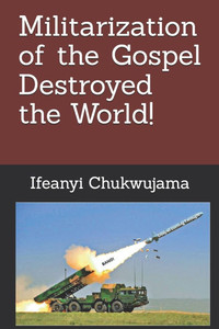 Militarization of the Gospel Destroyed the World!