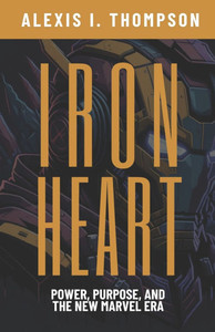 Ironheart: Power, Purpose, and the New Marvel Era Ironheart: Power, Purpose, and the New Marvel Era