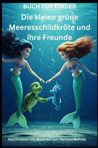 Die kleine grüne Meeresschildkröte und ihre Freunde Die kleine grüne Meeresschildkröte und ihre Freunde
