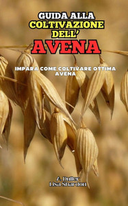 Guida alla Coltivazione dell'Avena Guida alla Coltivazione dell'Avena