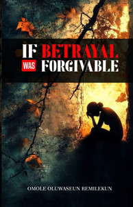 If Betrayal Was Forgiveable If Betrayal Was Forgiveable