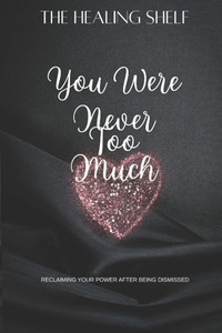 You Were Never Too Much You Were Never Too Much