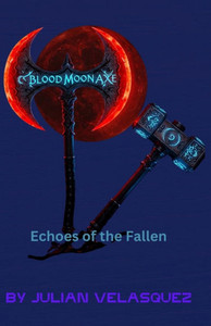 Blood Moon Axe: Echoes of the Fallen Blood Moon Axe: Echoes of the Fallen