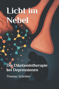 Licht im Nebel: Die Esketamintherapie bei Depressionen Licht im Nebel: Die Esketamintherapie bei Depressionen