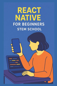 React Native for Beginners: Create Mobile Apps with JavaScript React Native for Beginners: Create Mobile Apps with JavaScript