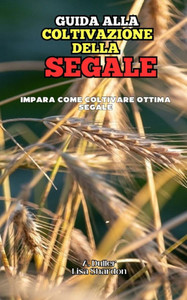 Guida alla Coltivazione della Segale Guida alla Coltivazione della Segale