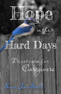 Hope in the Hard Days: Devotions for Caregivers Hope in the Hard Days: Devotions for Caregivers