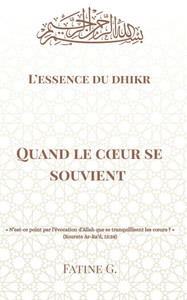 Quand le coeur se souvient: L'essence du Dhikr Quand le coeur se souvient: L'essence du Dhikr