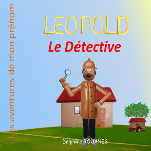 Léopold le Détective: Les aventures de mon prénom