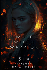Wolf, Witch, Warrior: Volume Six: Pandora