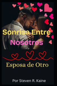 La sonrisa entre nosotros: Esposa de otro