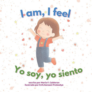 I Am, I Feel / Yo Soy, Yo Siento I Am, I Feel / Yo Soy, Yo Siento