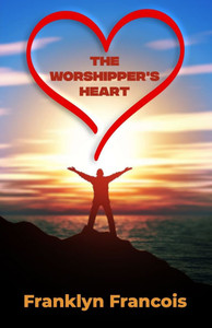 The Worshipper's Heart The Worshipper's Heart