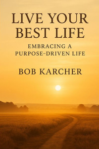 Live Your Best Life: Embracing a Purpose-Driven Life Live Your Best Life: Embracing a Purpose-Driven Life