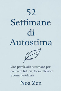 52 Settimane di Autostima: Forza, Motivazione e crescita personale 52 Settimane di Autostima: Forza, Motivazione e crescita personale