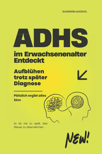 ADHS im Erwachsenenalter - Entdeckt: Aufblühen trotz später Diagnose ADHS im Erwachsenenalter - Entdeckt: Aufblühen trotz später Diagnose