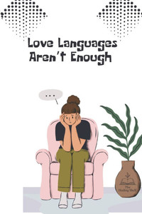 Love Languages Aren't Enough Love Languages Aren't Enough