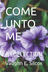 Come Unto Me: A Collection Come Unto Me: A Collection