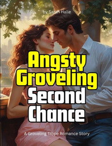Angsty Groveling Second Chance: A Groveling Trope Romance Story Angsty Groveling Second Chance: A Groveling Trope Romance Story