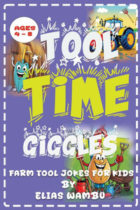 Tool Time Giggles: Funny Farm Tool Jokes for Kids Ages 4-8: A Laugh-Out-Loud Joke Book for Little Farmers both girls and boys. Tool Time Giggles: Funny Farm Tool Jokes for Kids Ages 4-8: A Laugh-Out-Loud Joke Book for Little Farmers both girls and boys.