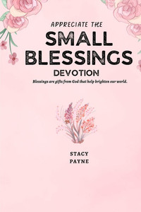 Appreciate The Small Blessings Appreciate The Small Blessings