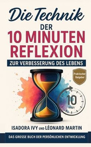 Die Technik der 10 Minuten Reflexion zur Verbesserung des Lebens Die Technik der 10 Minuten Reflexion zur Verbesserung des Lebens