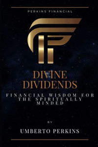 Divine Dividends: Financial Wisdom for the Spiritually Minded Divine Dividends: Financial Wisdom for the Spiritually Minded