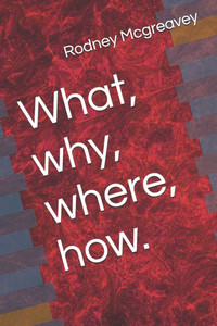 What, why, where, how. What, why, where, how.