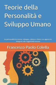 Teorie della Personalità e Sviluppo Umano: La personalità tra teoria, sviluppo, cultura e clinica: un approccio integrato alla soggettività umana Teorie della Personalità e Sviluppo Umano: La personalità tra teoria, sviluppo, cultura e clinica: un approccio integrato alla soggettività umana