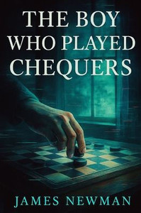 The Boy Who Played Chequers The Boy Who Played Chequers
