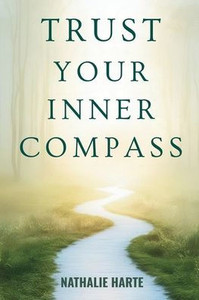 Trust Your Inner Compass: Master the Art of Intuitive Decision-Making and Live in Alignment with Your True Self