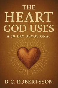 The Heart God Uses: A 30-Day Devotional