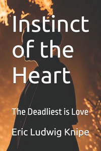 Instinct of the Heart: The Deadliest is Love Instinct of the Heart: The Deadliest is Love