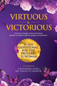 Virtuous & Victorious: 30 Day Devotional For the Proverbs 31 Woman Virtuous & Victorious: 30 Day Devotional For the Proverbs 31 Woman