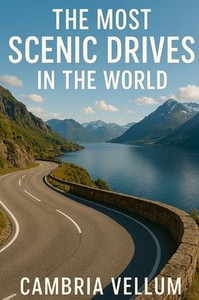 The Most Scenic Drives in the World The Most Scenic Drives in the World