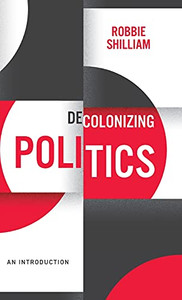 Decolonizing Politics: An Introduction Decolonizing Politics: An Introduction