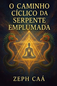 O Caminho Cíclico da Serpente Emplumada: Quetzalcoatl O Caminho Cíclico da Serpente Emplumada: Quetzalcoatl